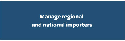 Manage regional and national importers